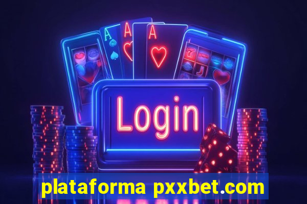 plataforma pxxbet.com